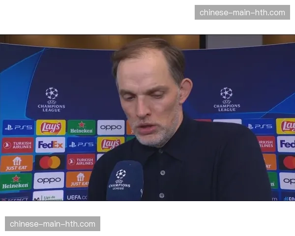 教练言论：图赫尔称对阵皇马“需要一点运气和完美的表现”